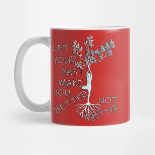 Inspirational Quote LET YOUR PAST MAKE YOU BETTER NOT BITTER, Motivational Gifts Mug